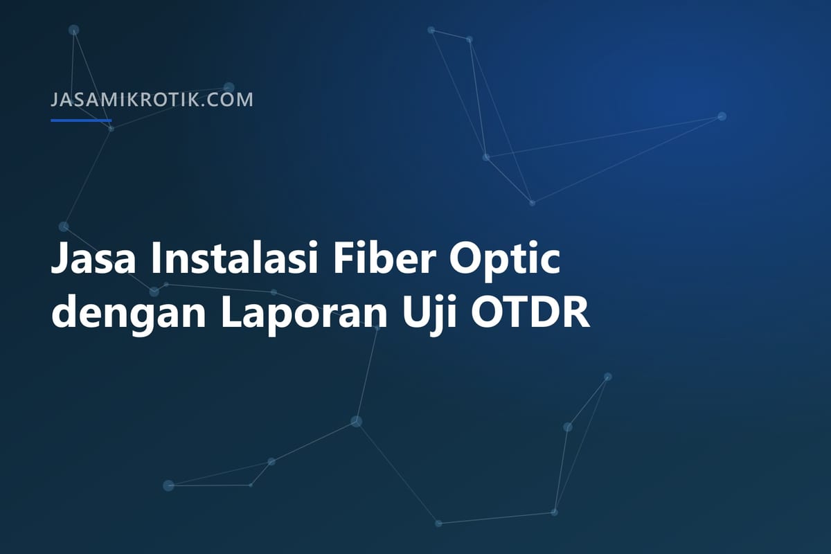 Jasa Instalasi Fiber Optic dengan Laporan Uji OTDR