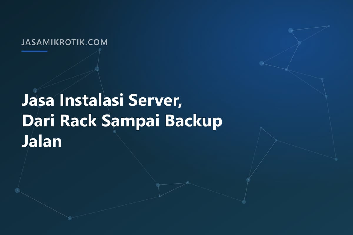 Jasa Instalasi Server, Dari Rack Sampai Backup Jalan