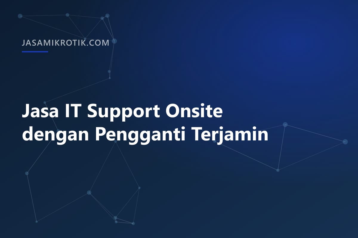 Jasa IT Support Onsite dengan Pengganti Terjamin