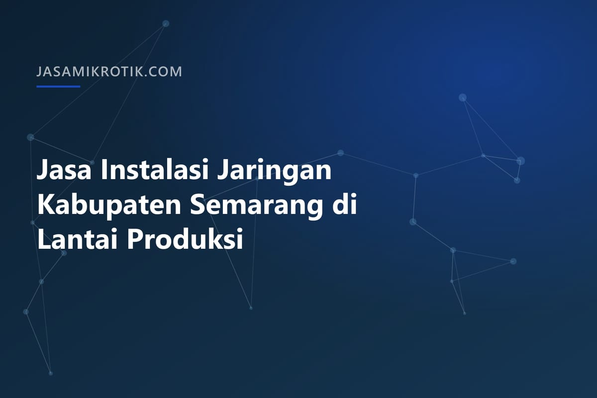 Jasa Instalasi Jaringan Kabupaten Semarang di Lantai Produksi