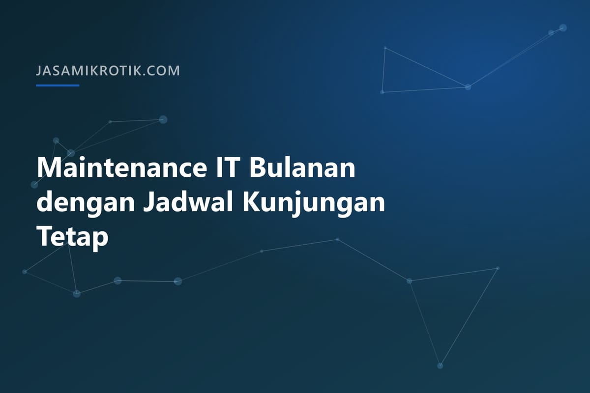 Maintenance IT Bulanan dengan Jadwal Kunjungan Tetap