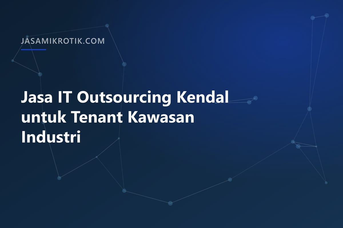 Jasa IT Outsourcing Kendal untuk Tenant Kawasan Industri